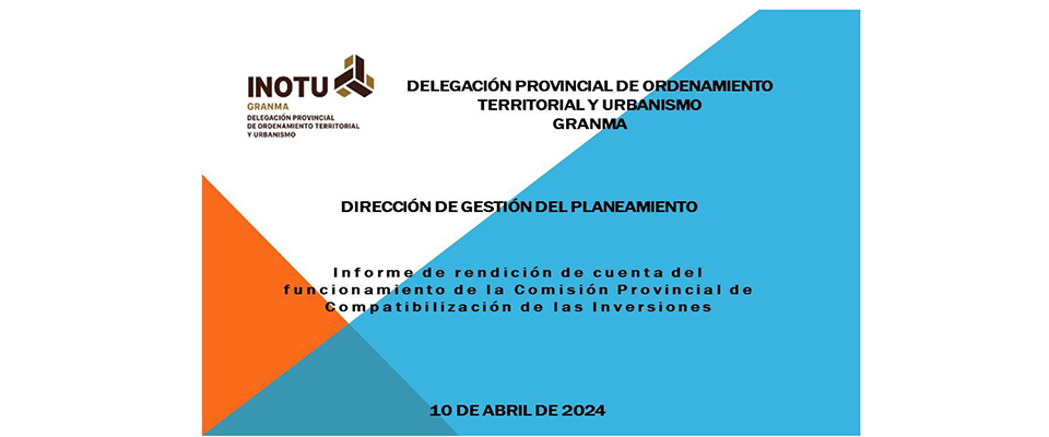 Informe de rendición de cuenta del funcionamiento de la Comisión Provincial de Compatibilización de las Inversiones en Granma