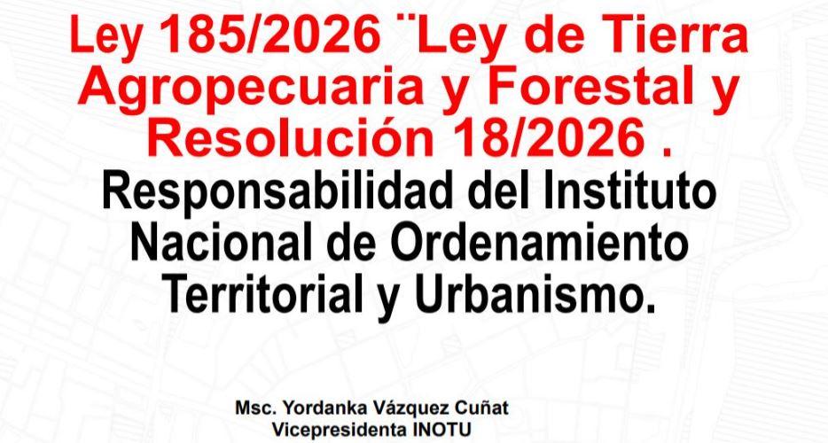Ley 185/2026 ¨Ley de Tierra Agropecuaria y Forestal y Resolución. Responsabilidad del INOTU