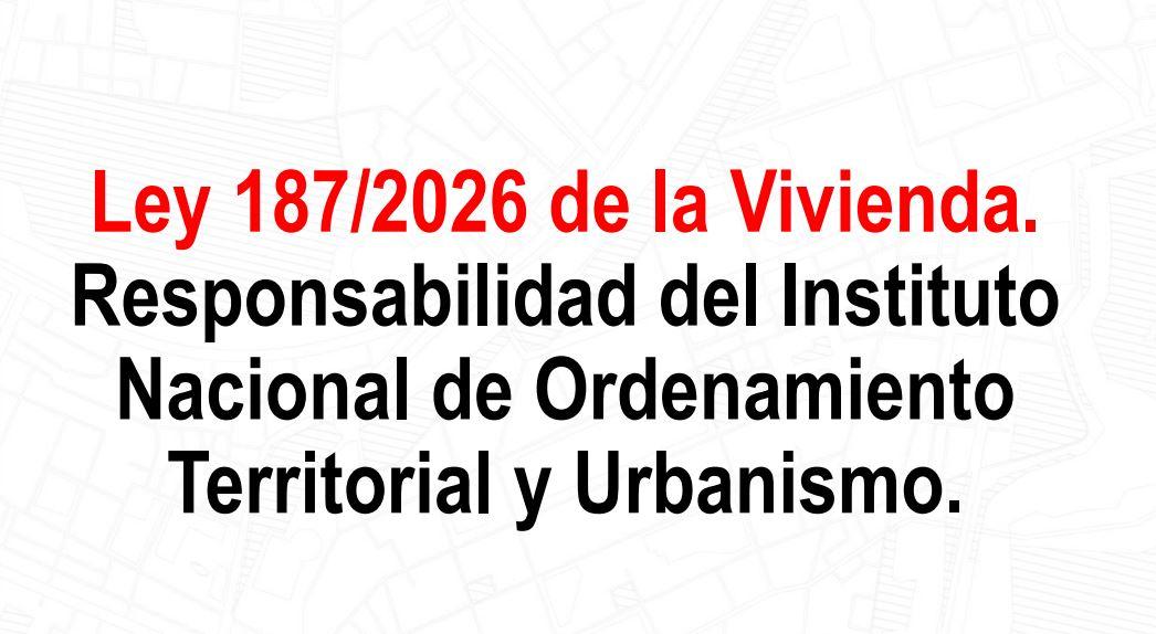 Ley 187/2026 de la Vivienda. Responsabilidad del INOTU