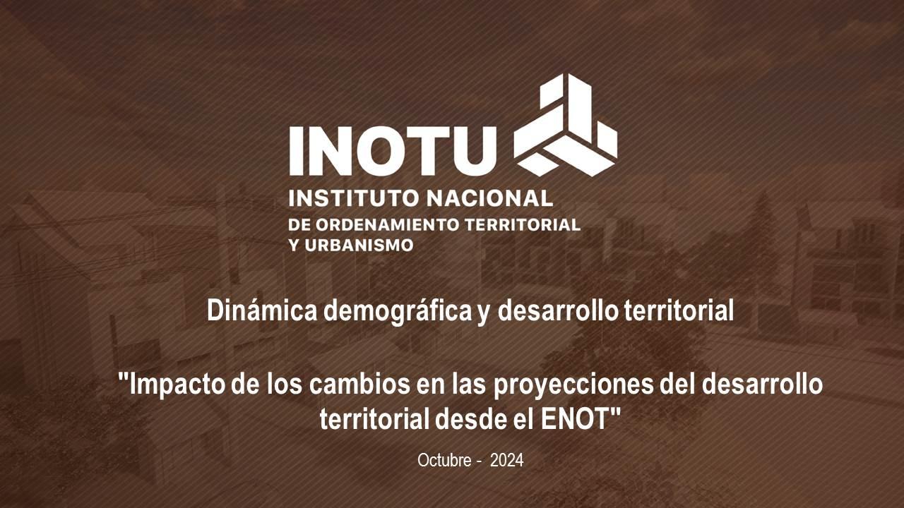Panel 2: Dinámica demográfica y desarrollo territorial: "Impacto de los cambios en las proyecciones del desarrollo territorial desde el ENOT". 