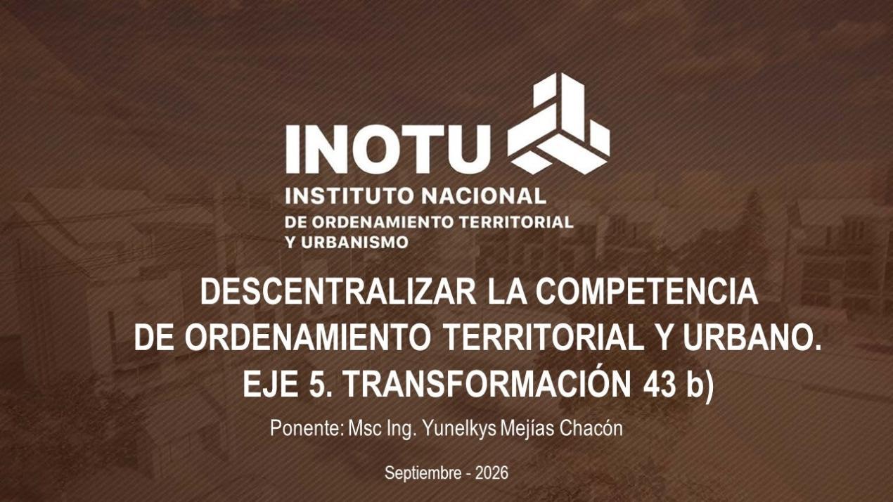 DESCENTRALIZAR LA COMPETENCIA  DE ORDENAMIENTO TERRITORIAL Y URBANO. EJE 5. TRANSFORMACIÓN 43 b)